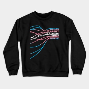 Transgender life aren't simple Crewneck Sweatshirt